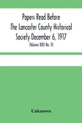 Papers Read Before The Lancaster County Historical Society December 6, 1917; History Herself, As Seen In Her Own Workshop; (Volume Xxi) No. 10 - Paperback