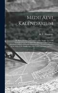 Medii Aevi Kalendarium; or, Dates, Charters, and Customs of the Middle Ages; With Kalendars From the Tenth to the Fifteenth Century; and an Alphabetic - Hardcover