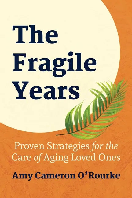 The Fragile Years: Proven Strategies for the Care of Aging Loved Ones - Paperback