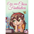 Eres una Chica Fantástica: Una colección de historias inspiradoras sobre el valor, la amistad, la fuerza interior y la autoconfianza - Paperback