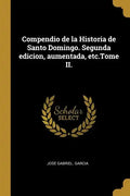 Compendio de la Historia de Santo Domingo. Segunda edicion, aumentada, etc.Tome II. - Paperback
