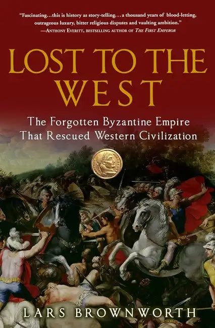 Lost to the West: The Forgotten Byzantine Empire That Rescued Western Civilization - Paperback