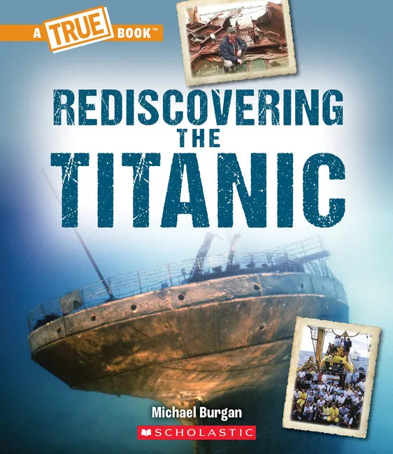 Rediscovering the Titanic (a True Book: The Titanic) - Paperback