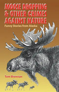 Moose Dropping and Other Crimes Against Nature - Paperback