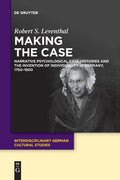 Making the Case: Narrative Psychological Case Histories and the Invention of Individuality in Germany, 1750-1800 - Paperback