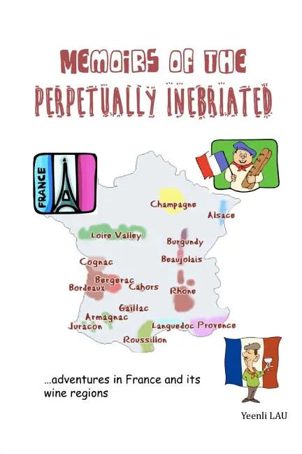 Memoirs of the Perpetually Inebriated: Adventures in France and its Wine Regions - Paperback