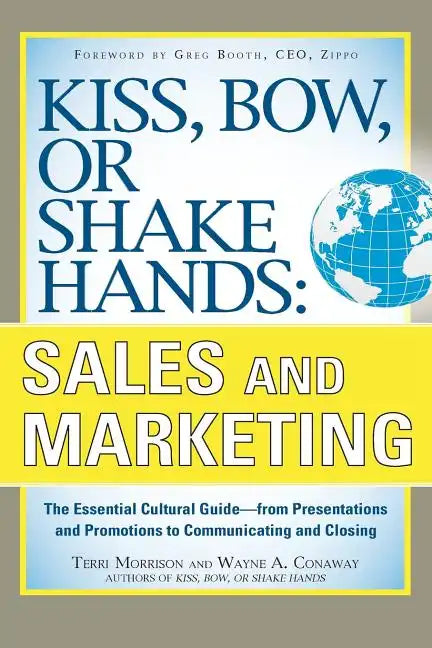 Kiss, Bow, or Shake Hands, Sales and Marketing: The Essential Cultural Guide--From Presentations and Promotions to Communicating and Closing - Paperback