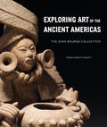 Exploring Art of the Ancient Americas: The John Bourne Collection - Hardcover