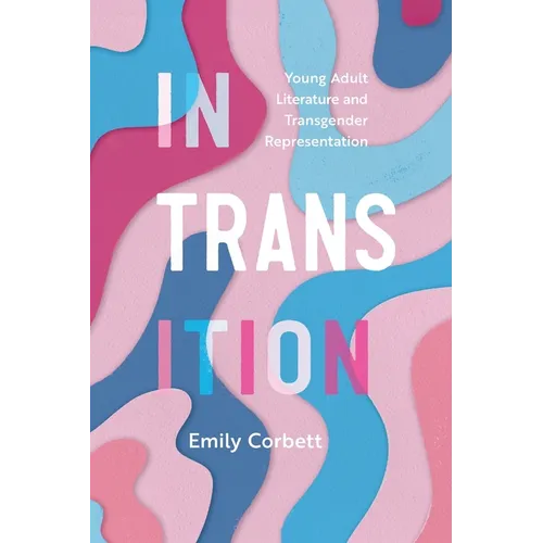 In Transition: Young Adult Literature and Transgender Representation - Paperback