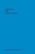 Peter Downsbrough: Notes on Location - Paperback