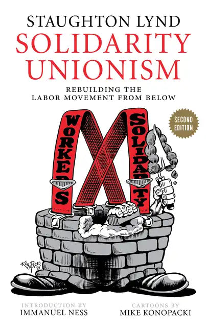 Solidarity Unionism: Rebuilding the Labor Movement from Below - Paperback