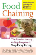 Food Chaining: The Proven 6-Step Plan to Stop Picky Eating, Solve Feeding Problems, and Expand Your Child's Diet - Paperback