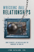 Wrecking Ball Relationships: How to Identify, Live With or Leave the Narcissist in Your Life - Paperback