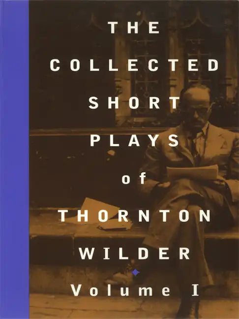 The Collected Short Plays of Thornton Wilder, Volume I - Paperback