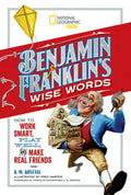 Benjamin Franklin's Wise Words: How to Work Smart, Play Well, and Make Real Friends - Hardcover