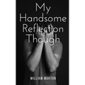 My Handsome Reflection Though - Paperback