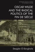 Oscar Wilde and the Radical Politics of the Fin de Siècle - Paperback