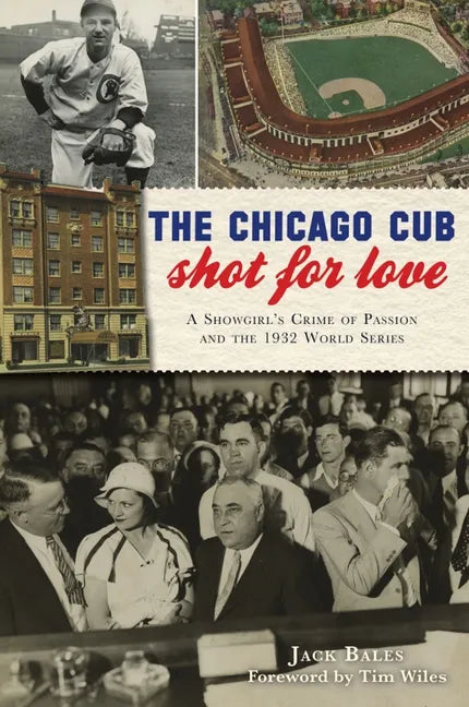The Chicago Cub Shot for Love: A Showgirl's Crime of Passion and the 1932 World Series - Paperback