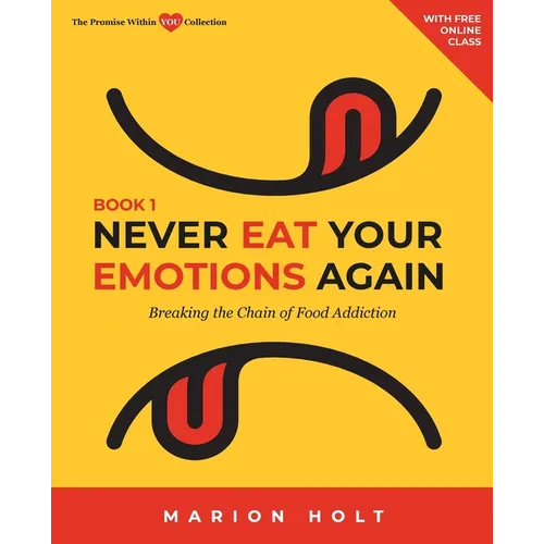 Never Eat Your Emotions Again, Book 1: Breaking The Chain of Food Addiction - Paperback