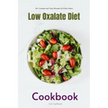 Low Oxalate Diet Cookbook: 35+ Curated and Tasty Recipes for Picky Eaters - Paperback