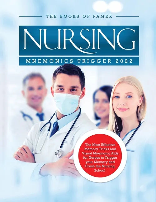 Nursing Mnemonics Trigger 2022: The Most Effective Memory Tricks and Visual Mnemonic Aids for Nurses to Trigger your Memory and Crush the Nursing Scho - Paperback