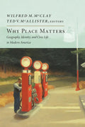 Why Place Matters: Geography, Identity, and Civic Life in Modern America - Paperback