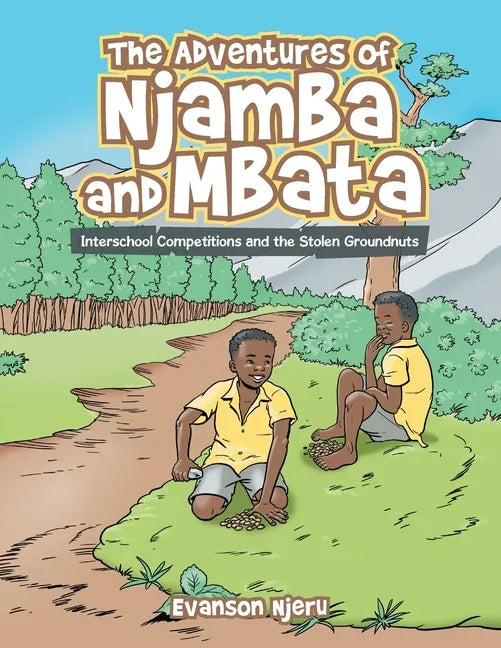The Adventures of Njamba and Mbata: Interschool Competitions and the Stolen Groundnuts - Paperback