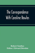The Correspondence With Caroline Bowles, To Which Are Added Correspondence With Shelley, And Southey'S Dreams - Paperback
