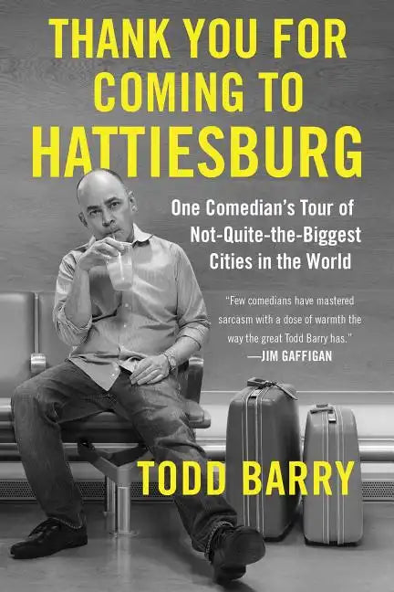 Thank You for Coming to Hattiesburg: One Comedian's Tour of Not-Quite-The-Biggest Cities in the World - Paperback