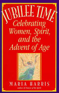 Jubilee Time: Celebrating Women, Spirit, and the Advent of Age - Paperback