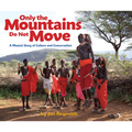 Only the Mountains Do Not Move: A Maasai Story of Culture and Conservation - Paperback