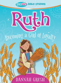 Ruth: Becoming a Girl of Loyalty -- True Girl Bible Study - Paperback
