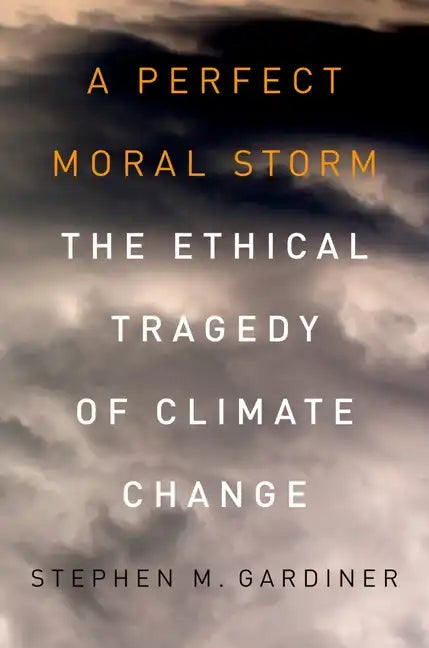 A Perfect Moral Storm: The Ethical Tragedy of Climate Change - Paperback