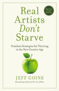 Real Artists Don't Starve: Timeless Strategies for Thriving in the New Creative Age - Paperback