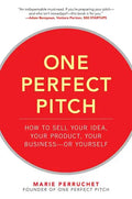 One Perfect Pitch: How to Sell Your Idea, Your Product, Your Business -Or Yourself - Hardcover