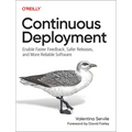 Continuous Deployment: Enable Faster Feedback, Safer Releases, and More Reliable Software - Paperback