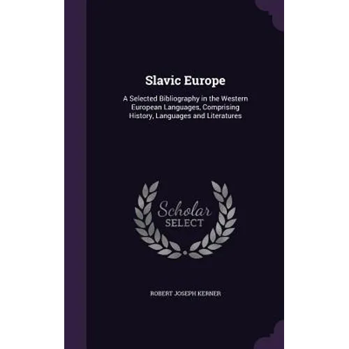 Slavic Europe: A Selected Bibliography in the Western European Languages, Comprising History, Languages and Literatures - Hardcover
