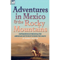 Adventures in Mexico and the Rocky Mountains: Experiences of Mexico and the American South West during the 1840s - Paperback