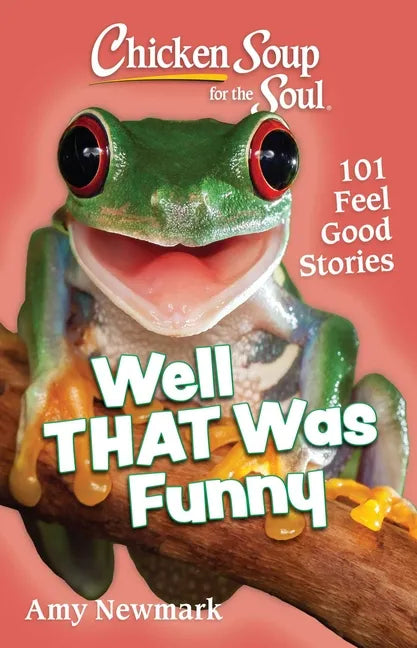 Chicken Soup for the Soul: Well That Was Funny: 101 Feel Good Stories - Paperback