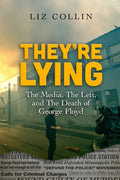 They're Lying: The Media, The Left, and The Death of George Floyd - Paperback