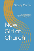 New Girl at Church: An Explanation of Christianity from a New Believer's Perspective - Paperback