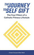 The Journey to Self Gift: The Four Pillars of a Catholic Fitness Lifestyle - Paperback