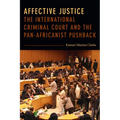 Affective Justice: The International Criminal Court and the Pan-Africanist Pushback - Paperback