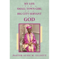My Life from A Small Town Girl to a Big City Servant of God - Paperback