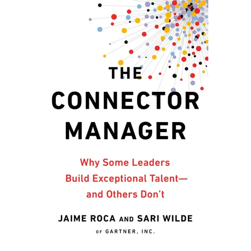 The Connector Manager: Why Some Leaders Build Exceptional Talent - and Others Don't - Paperback