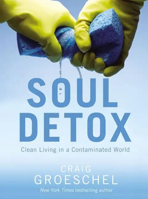 Soul Detox: Clean Living in a Contaminated World - Paperback