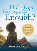 Why Isn't This Marriage Enough: How to Make Your Marriage Work and Love the Life You Have - Paperback