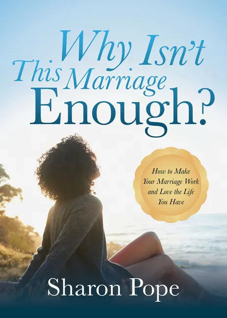 Why Isn't This Marriage Enough: How to Make Your Marriage Work and Love the Life You Have - Paperback