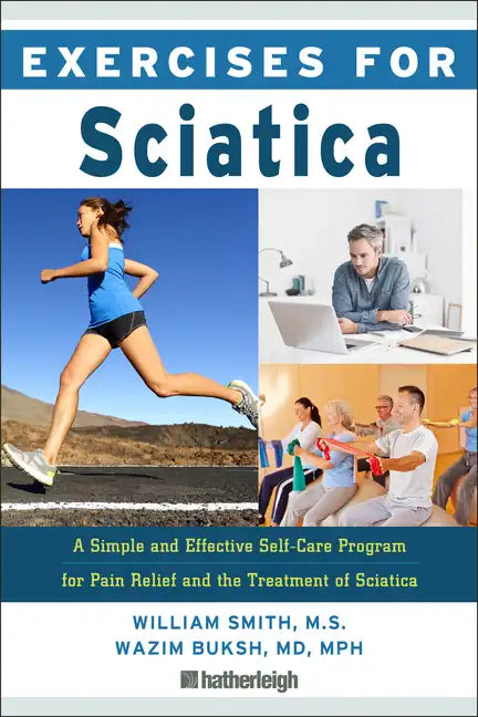 Exercises for Sciatica: A Simple and Effective Self-Care Program for Pain Relief and the Treatment of Sciatica - Paperback