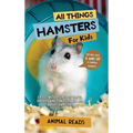 All Things Hamsters For Kids: Filled With Plenty of Facts, Photos, and Fun to Learn all About Hamsters - Hardcover